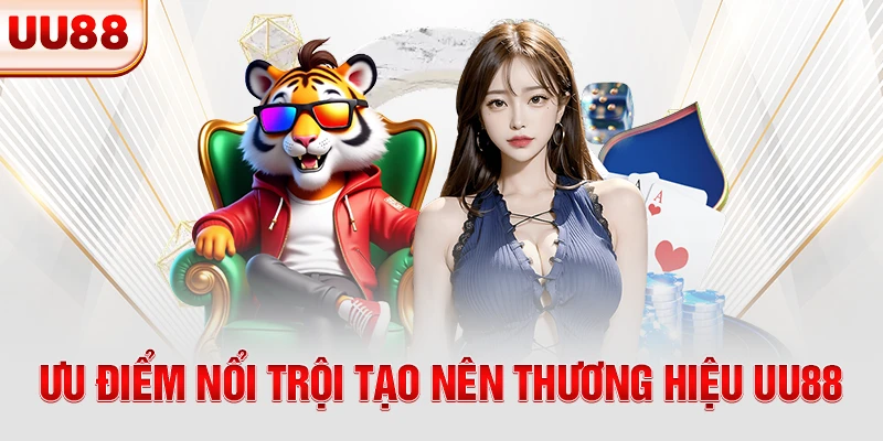 Ưu điểm nổi trội tạo nên thương hiệu UU88
