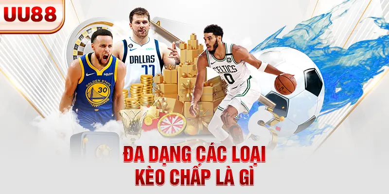 Đa dạng các loại kèo chấp là gì
