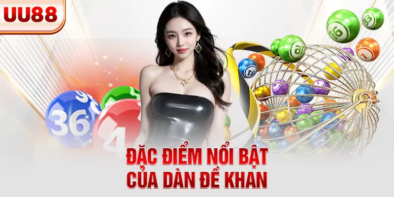 Đặc điểm nổi bật của dàn đề khan