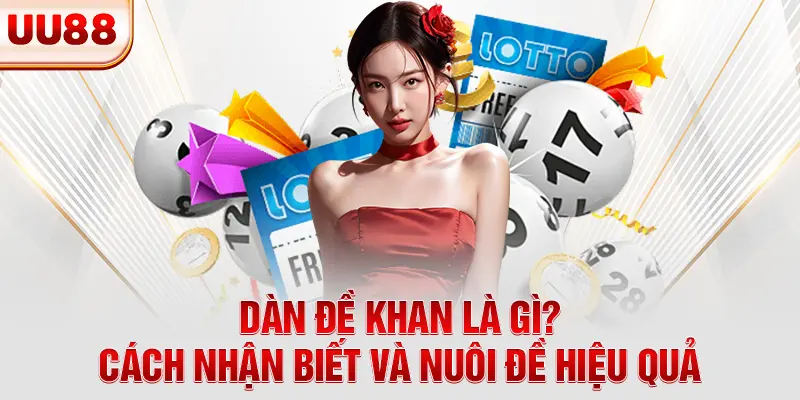 Dàn Đề Khan Là Gì? Cách Nhận Biết Và Nuôi Đề Hiệu Quả