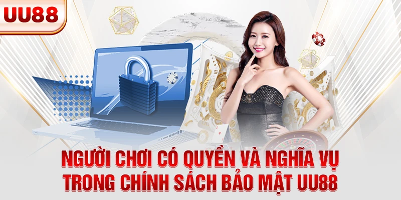 Người chơi có quyền và nghĩa vụ trong Chính Sách Bảo Mật UU88