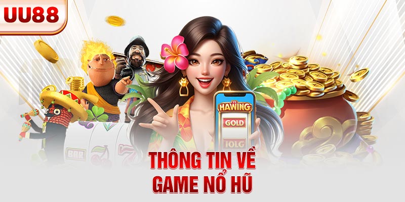 Thông tin về game nổ hũ
