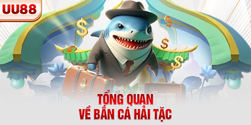 Tổng quan về bắn cá Hải Tặc