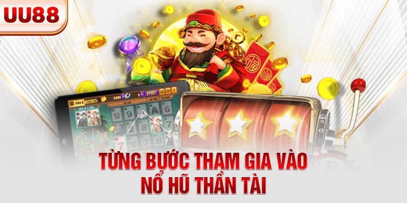 Từng bước tham gia vào nổ hũ Thần Tài