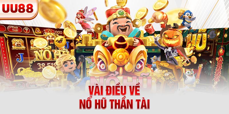 Vài điều về nổ hũ Thần Tài