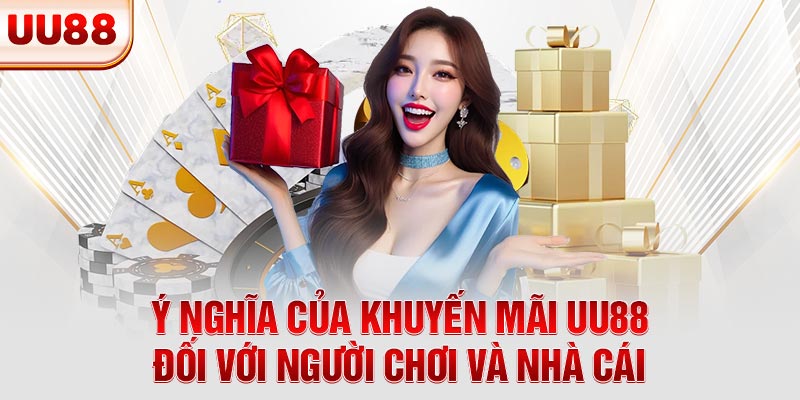 Ý nghĩa của khuyến mãi UU88 đối với người chơi và nhà cái