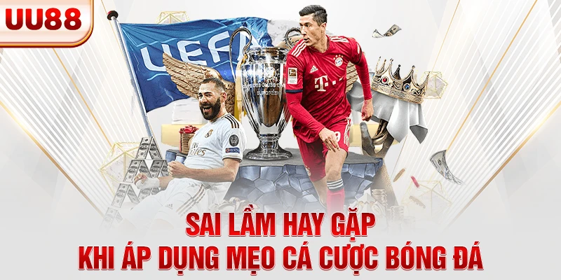 Sai lầm hay gặp khi áp dụng mẹo cá cược bóng đá