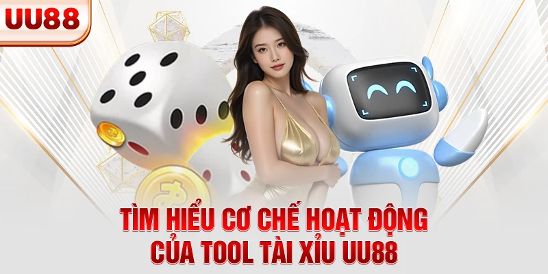 Tìm hiểu cơ chế hoạt động của tool tài xỉu UU88