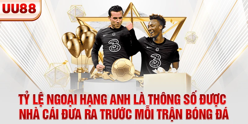 Tỷ lệ Ngoại Hạng Anh là thông số được nhà cái đưa ra trước mỗi trận bóng đá